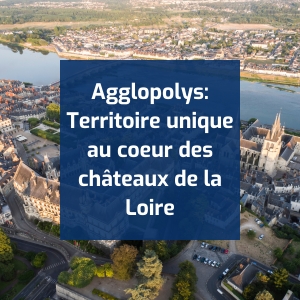 Agglopolys : Territoire unique au coeur des châteaux de la Loire