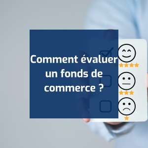 Comment évaluer un fonds de commerce ?