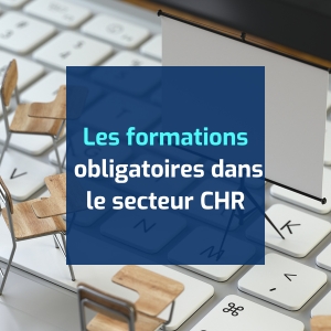 Les formations obligatoires dans le secteur CHR