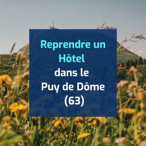 Reprendre un Hôtel ou Hôtel-Restaurant dans le Puy-de-Dôme (63)