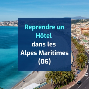 Reprendre un Hôtel Alpes-Maritimes (06)