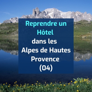 Reprendre un Hôtel – Hôtel-Restaurant dans les Alpes de Hautes Provence (04)