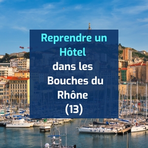 Reprendre un Hôtel ou un Hôtel-Restaurant dans les Bouches du Rhône (13)