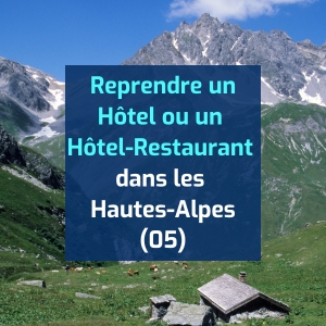 Reprendre un hôtel ou un hôtel-restaurant dans les Hautes-Alpes (05)