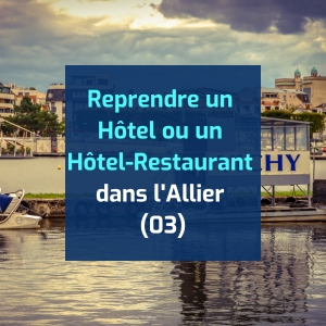 Reprendre un hôtel ou un hôtel-restaurant dans l’Allier (03)