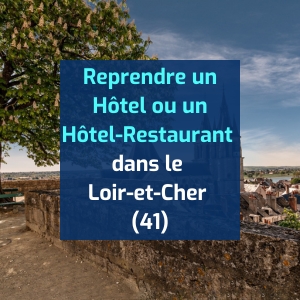 Reprendre un hôtel ou un hôtel-restaurant dans le Loir-et-Cher (41)