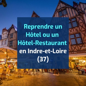 Reprendre un hôtel ou un hôtel-restaurant en Indre-et-Loire (37)