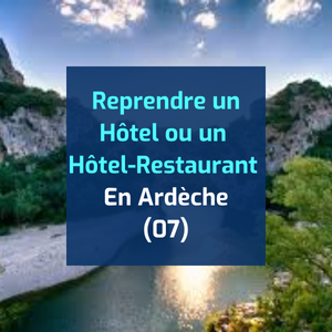 Reprendre un Hôtel ou un Hôtel-Restaurant en Ardèche (07)