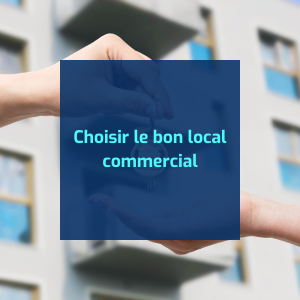 Choisir le bon local commercial : une décision stratégique